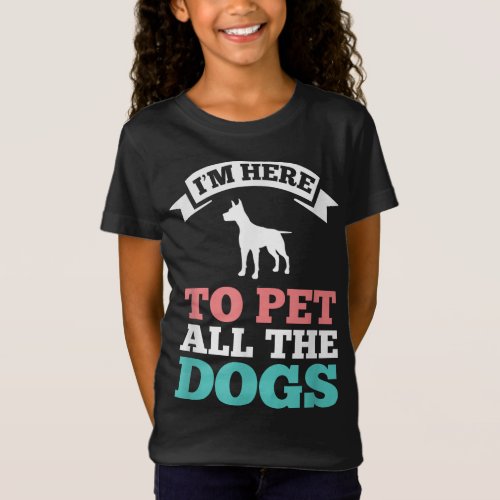 Funny Dog Lover T_Shirt Here To Pet All The Dogs X