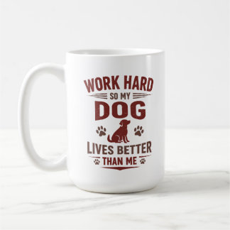 Funny Dog Lover T-Shirt I Work Hard So My Dog Can  Coffee Mug