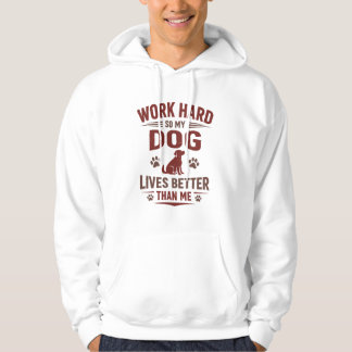 Funny Dog Lover T-Shirt I Work Hard So My Dog Can  Hoodie