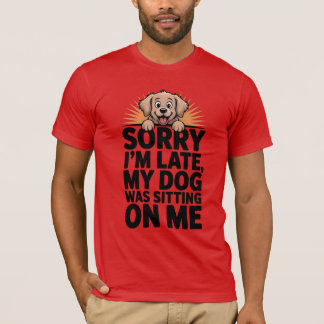 Funny Dog Lover T-Shirt – Sorry I’m Late