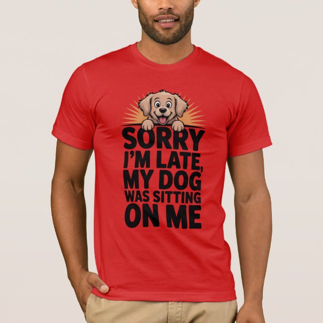 Funny Dog Lover T-Shirt – Sorry I’m Late (Front)