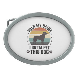 Funny Dog Lover Vintage Fold My Drink Pet This Dog Belt Buckle
