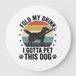 Funny Dog Lover Vintage Fold My Drink Pet This Dog Large Clock