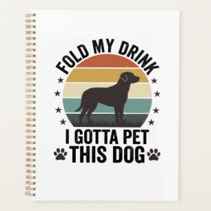 Funny Dog Lover Vintage Fold My Drink Pet This Dog Planner