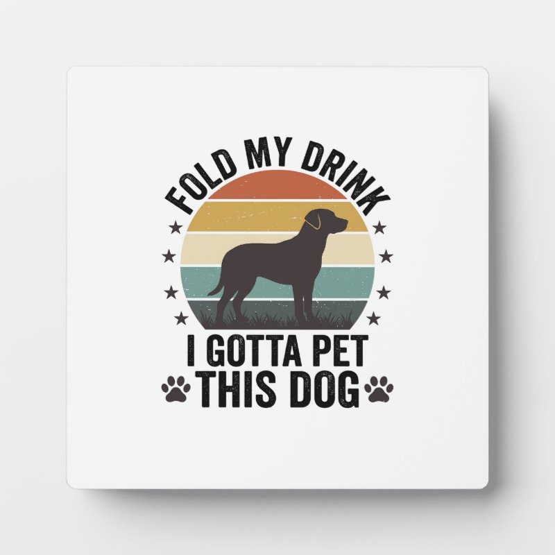 Funny Dog Lover Vintage Fold My Drink Pet This Dog Plaque