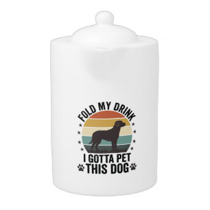 Funny Dog Lover Vintage Fold My Drink Pet This Dog Teapot