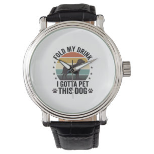 Funny Dog Lover Vintage Fold My Drink Pet This Dog Watch