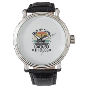 Funny Dog Lover Vintage Fold My Drink Pet This Dog Watch