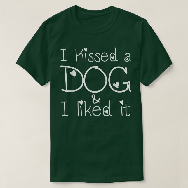 Funny Dog Lovers, I Kissed a Dog and I liked it  T-Shirt (Design Front)