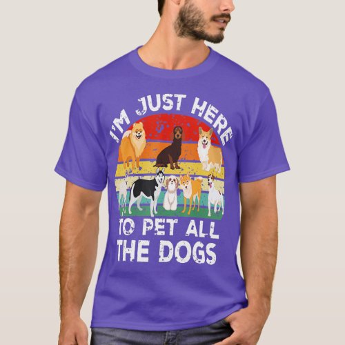 Funny Dog Lovers Im Just Here To Pet All The Dogs T_Shirt
