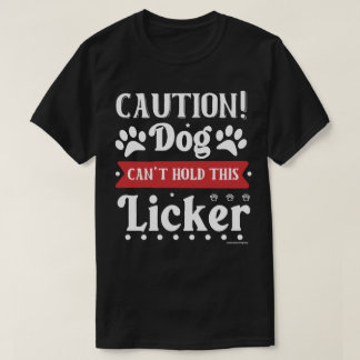 Funny Dog Lovers Shirt - Can't Hold Licker