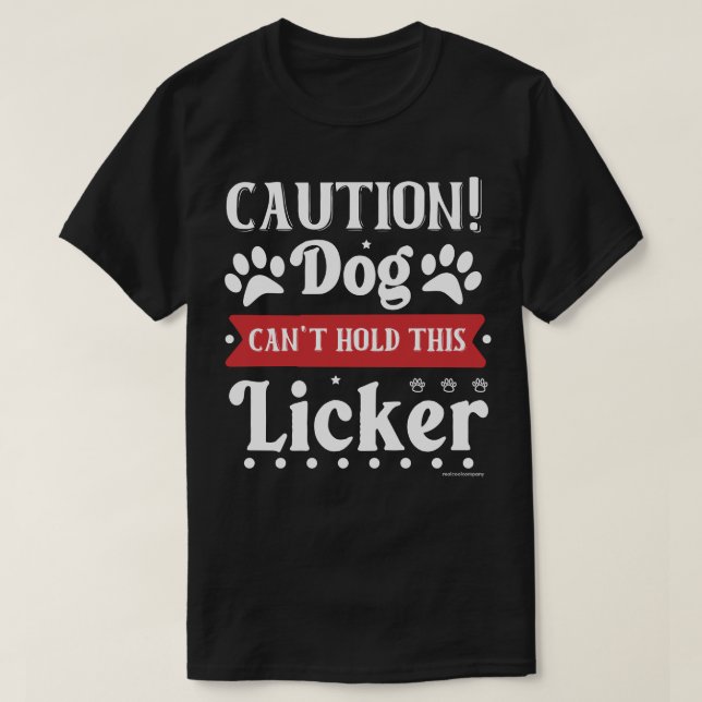 Funny Dog Lovers Shirt - Can't Hold Licker (Design Front)