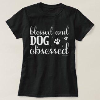 Funny Dog Lovers Shirt - Dog Obsessed