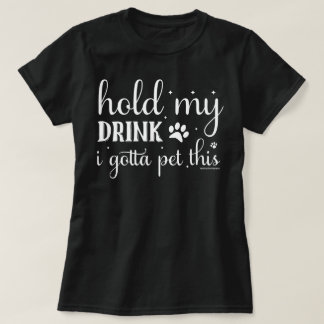 Funny Dog Lovers Shirt - Hold Drink to pet