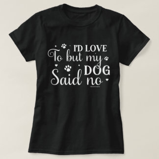 Funny Dog Lovers Shirt - My Dog said NO