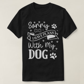 Funny Dog Lovers Shirt - Plans with my Dog