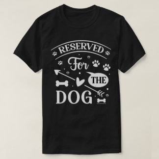 Funny Dog Lovers Shirt - Reserved for the Dog