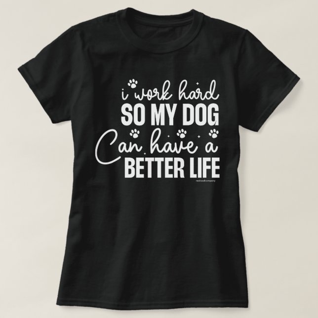 Funny Dog Lovers Shirt - Work hard for Dogs (Design Front)