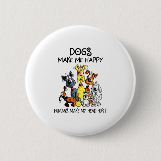 Funny Dog Make Me Happy Humans make my Button (Front)