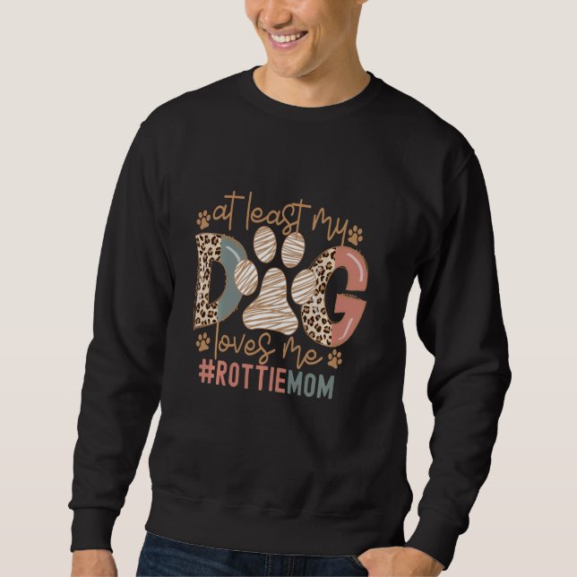 Funny Dog Mom Poodle Mom At Least My Dog Loves Me Sweatshirt (Front)