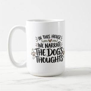 Funny Dog Mug We Narrate the Dog’s Thoughts