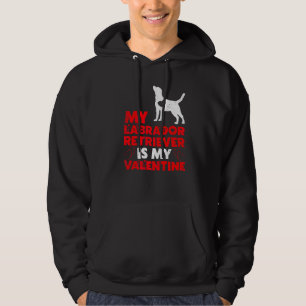 Funny Dog My Labrador Retriever Is My Valentine Hoodie