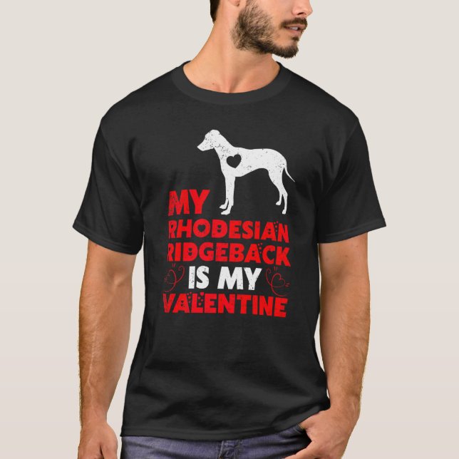 Funny Dog  My Rhodesian Ridgeback Is My Valentine T-Shirt (Front)