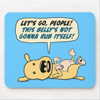 Funny Dog Needs Belly Rub Mouse Pad