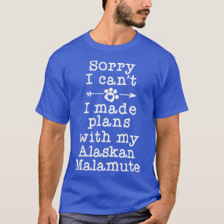 Funny Dog Owner Gifts Sorry Plans With My Alaskan  T-Shirt