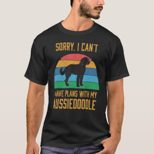 Funny Dog Owner I Have Plans With My Aussiedoodle T-Shirt