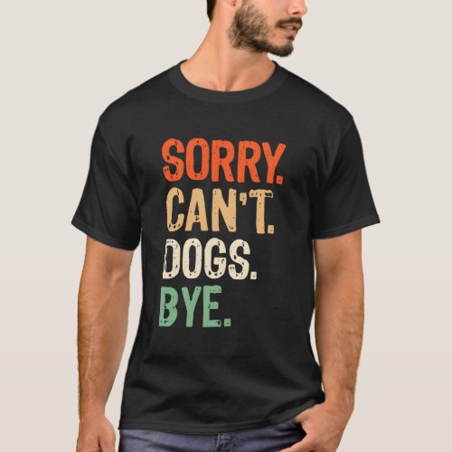 Funny Dog Owner Training Lover Mom Dad Sorry CanT T_Shirt