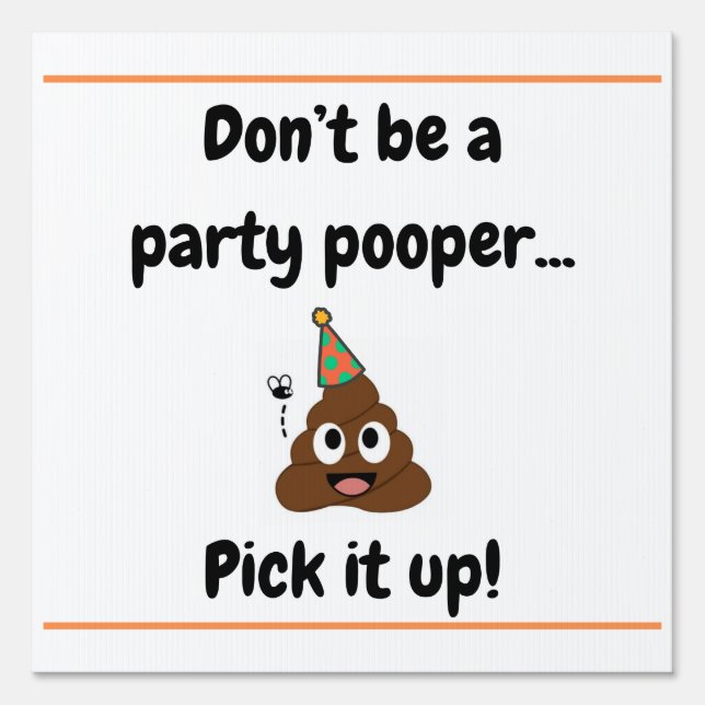 Funny Dog Poop Don't Be A Party Pooper Pick It Up  Sign (Front)