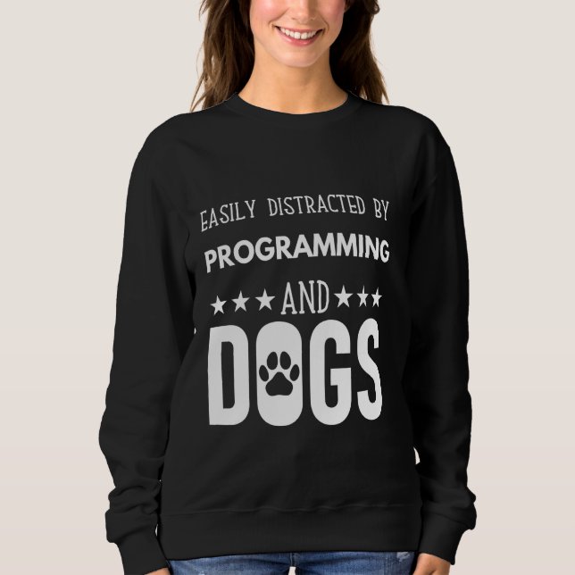 Funny dog quote, Easily Distracted by programming  Sweatshirt (Front)