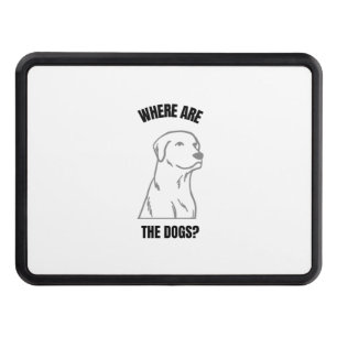 Funny dog quote lovers where are the dogs hitch cover