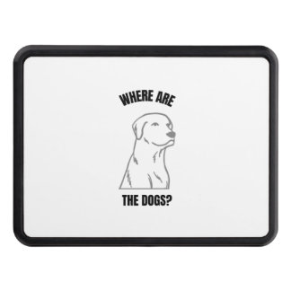 Funny dog quote lovers where are the dogs hitch cover