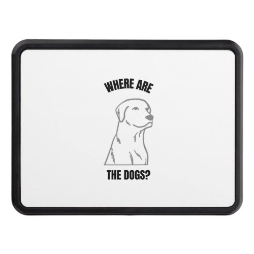 Funny dog quote lovers where are the dogs hitch cover