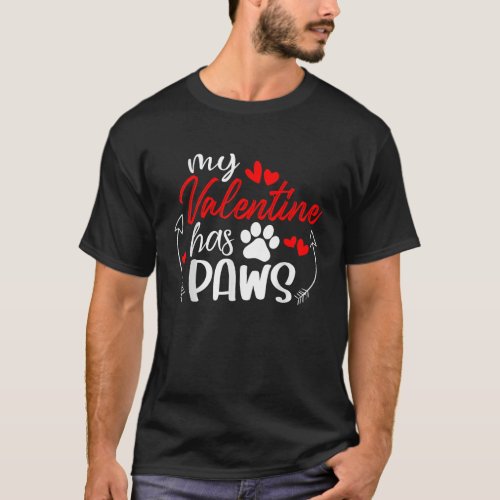 Funny Dog Quote My Valentine Has Paws Valentines D T_Shirt
