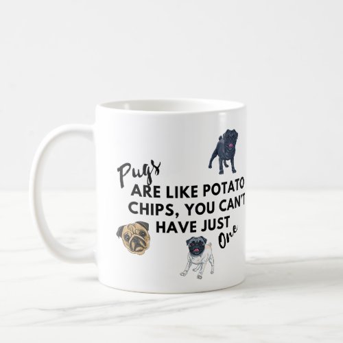 Funny Dog Quote Pugs are Like Potato Chips  Coffee Mug
