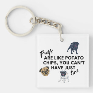 Funny Dog Quote: Pugs are Like Potato Chips Keychain