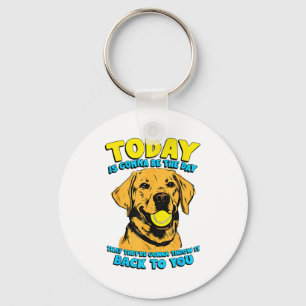 Funny Dog Quote Today Is Gonna Be The Day Tennis B Keychain