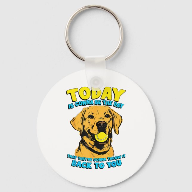 Funny Dog Quote Today Is Gonna Be The Day Tennis B Keychain (Front)