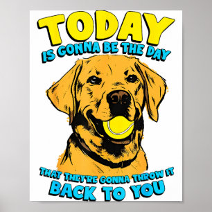 Funny Dog Quote Today Is Gonna Be The Day Tennis B Poster