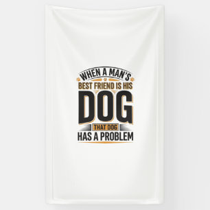 Funny Dog Quote When a Mans Best Friend Is His Dog Banner