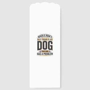 Funny Dog Quote When a Mans Best Friend Is His Dog Bookmarks