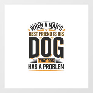 Funny Dog Quote When a Mans Best Friend Is His Dog Floor Decals