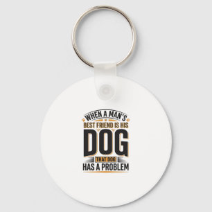 Funny Dog Quote When a Mans Best Friend Is His Dog Keychain
