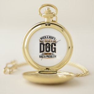 Funny Dog Quote When a Mans Best Friend Is His Dog Pocket Watch