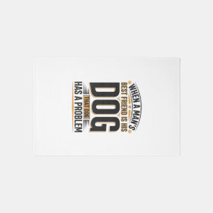 Funny Dog Quote When a Mans Best Friend Is His Dog Rug