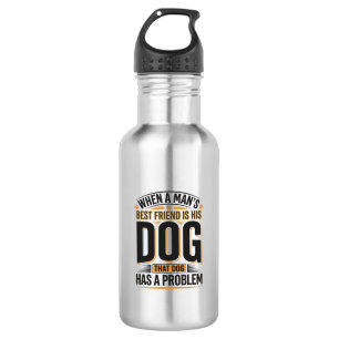 Funny Dog Quote When a Mans Best Friend Is His Dog Stainless Steel Water Bottle