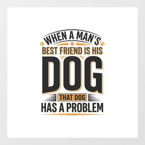 Funny Dog Quote When a Mans Best Friend Is His Dog Window Cling